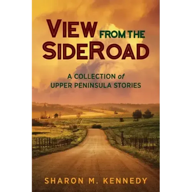 View from the SideRoad: A Collection of Upper Peninsula Stories