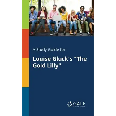 A Study Guide for Louise Gluck's "The Gold Lilly"