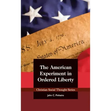 The American Experiment in Ordered Liberty