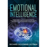 Emotional Intelligence: Understanding the Importance of Emotional Intelligence, Developing and Using It to Live a Better Life, and to Ensure A