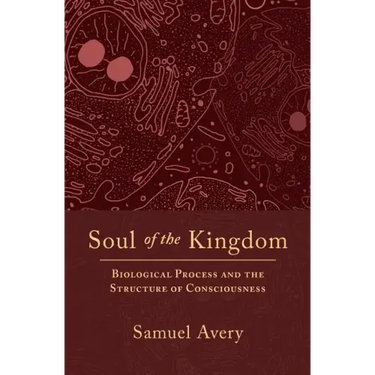 Soul of the Kingdom: Biological Process and the Structure of Consciousness