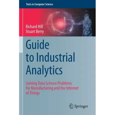 Guide to Industrial Analytics: Solving Data Science Problems for Manufacturing and the Internet of Things