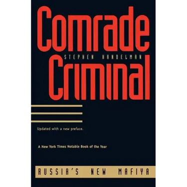 Comrade Criminal: Russia`s New Mafiya