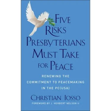 Five Risks Presbyterians Must Take for Peace: Renewing the Commitment to Peacemaking in the Pc(usa)