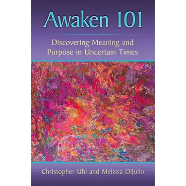 Awaken 101: Discovering Meaning and Purpose in Uncertain Times