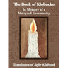 The Book of Klobucko; In Memory of a Martyred Community - Translation of Sefer Klobutsk; Mazkeret Kavod le-Kkehila ha-Kkedosha she-Ushmeda