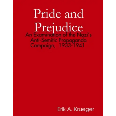 Pride and Prejudice: An Examination of the Nazi's Anti-Semitic Propaganda Campaign, 1933-1941