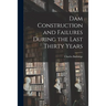 Dam Construction and Failures During the Last Thirty Years