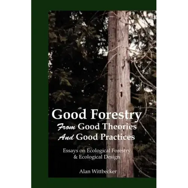Good Forestry: From Good Theories and Good Practices