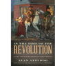 In the Time of the Revolution: Living the War of American Independence
