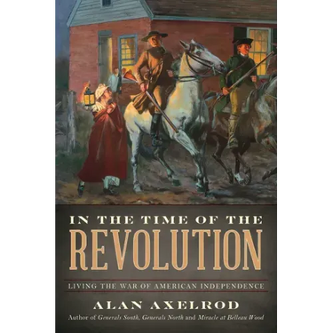 In the Time of the Revolution: Living the War of American Independence