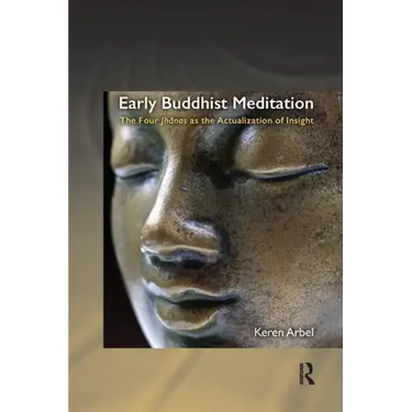 Early Buddhist Meditation: The Four Jhanas as the Actualization of Insight