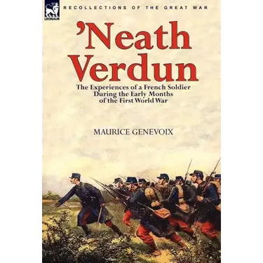 'Neath Verdun: the Experiences of a French Soldier During the Early Months of the First World War