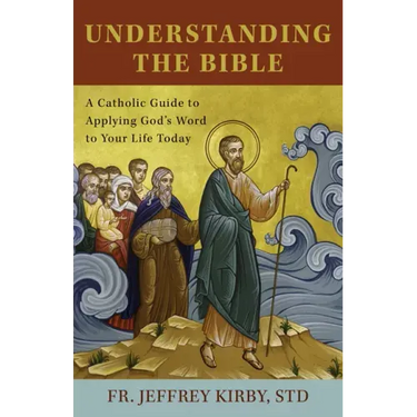 Understanding the Bible: A Catholic Guide to Applying God's Word to Your Life Today