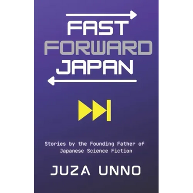 Fast Forward Japan: Stories by the Founding Father of Japanese Science Fiction