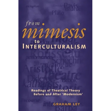 From Mimesis to Interculturalism: Readings of Theatrical Theory Before and After 'Modernism'