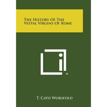 The History of the Vestal Virgins of Rome