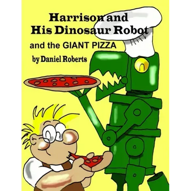 Harrison and his Dinosaur Robot and the Giant Pizza