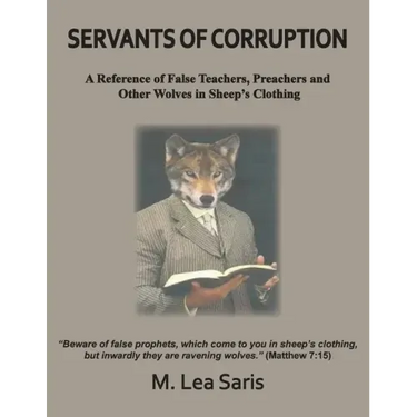 Servants Of Corruption, A Reference of False Teachers, Preachers and Other Wolves In Sheep's Clothing