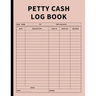 Petty Cash Log Book: Bookkeeping Ledger Book for Daily, Monthly, and Yearly Tracking of Cash In, Cash Out, Transactions, and Finances for Small Busine