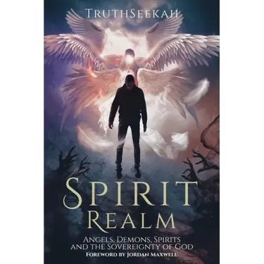 Spirit Realm: Angels, Demons, Spirits and the Sovereignty of God (Foreword by Jordan Maxwell)