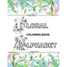Floral Alphabet Coloring Book: Beautiful Garden Stress-Free Relaxation Letters A-Z