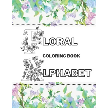 Floral Alphabet Coloring Book: Beautiful Garden Stress-Free Relaxation Letters A-Z