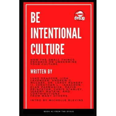Be Intentional Culture: How the Small Things Enhance or Undermine Your Culture
