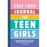 Self-Love Journal for Teen Girls: Prompts and Practices to Inspire Confidence and Celebrate You
