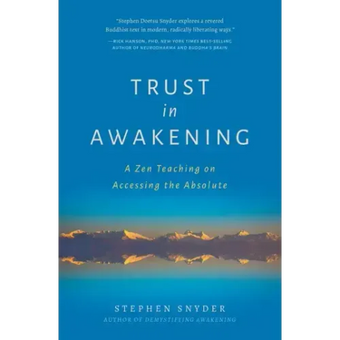 Trust in Awakening: A Zen Teaching on Accessing the Absolute