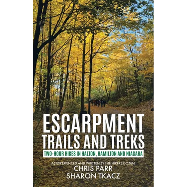 Escarpment Trails and Treks: Two-Hour Hikes in Halton, Hamilton and Niagara