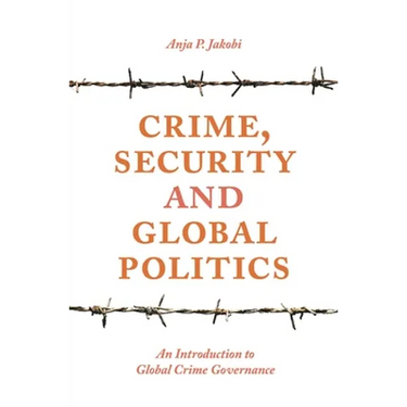 Crime, Security and Global Politics: An Introduction to Global Crime Governance