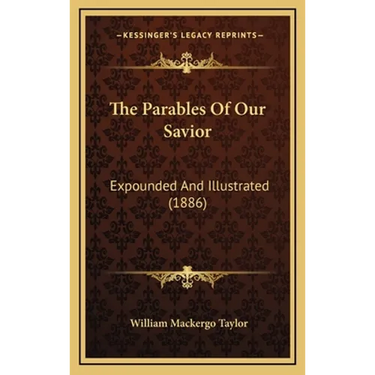 The Parables Of Our Savior: Expounded And Illustrated (1886)