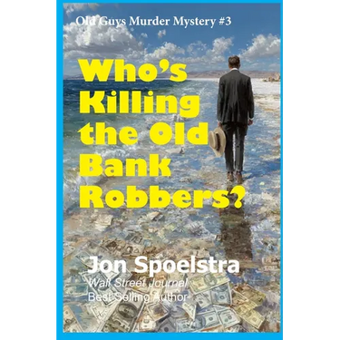 Who's Killing the Old Bank Robbers: Old Guys Murder Mystery #3