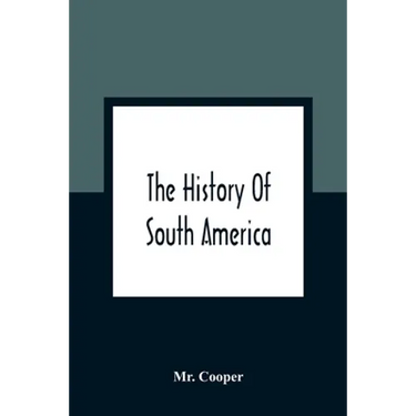 The History Of South America: Containing The Discoveries Of Columbus, The Conquest Of Mexico And Peru, And Other Transactions Of The Spanish In The
