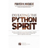 Defeating the Python Spirit: Discover the Symptoms of this Spirits and How it Operates, Contains Dangerous Prayers and Decrees to Break Free From its