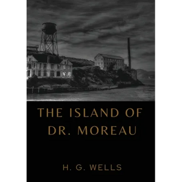 The Island of Dr. Moreau: the island of doctor moreau by H. G. Wells