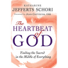 The Heartbeat of God: Finding the Sacred in the Middle of Everything