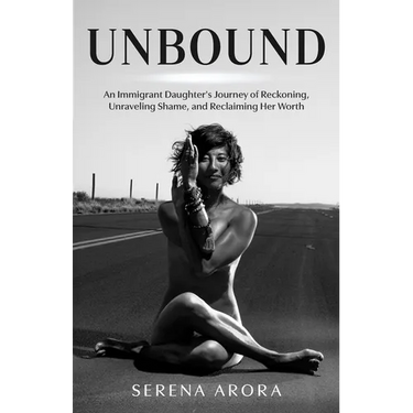 Unbound: An Immigrant Daughter's Journey of Reckoning, Unraveling Shame, and Reclaiming Her Worth