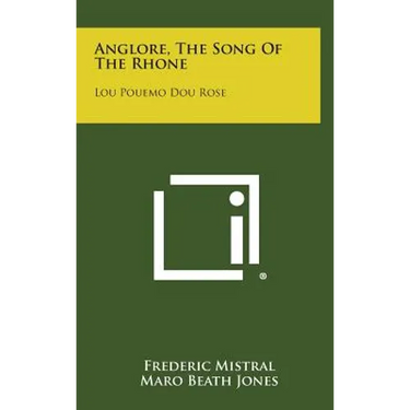 Anglore, The Song Of The Rhone: Lou Pouemo Dou Rose