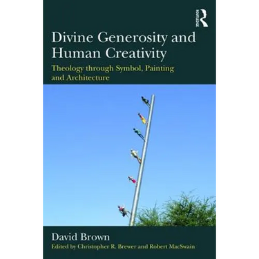 Divine Generosity and Human Creativity: Theology Through Symbol, Painting and Architecture
