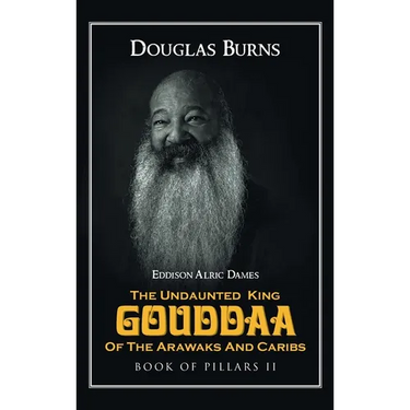 The Undaunted King Gouddaa of the Arawaks and Caribs: Book of Pillars II