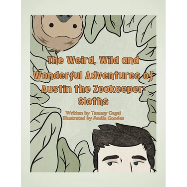 The Weird, Wild and Wonderful Adventures of Austin the Zookeeper: Sloths