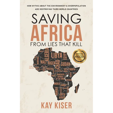 Saving Africa from Lies that Kill: How Myths About the Environment & Overpopulation are Destroying Third World Countries