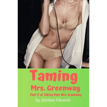 Taming Mrs. Greenway: Part II of Taking Over Mrs. Greenway, Domination and Submission, Lesbian Seduction, Sexual Humiliation, Pet Play