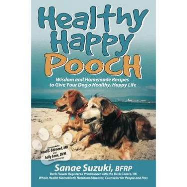 Healthy Happy Pooch: Wisdom and Homemade Recipes to Give Your Dog a Healthy, Happy Life