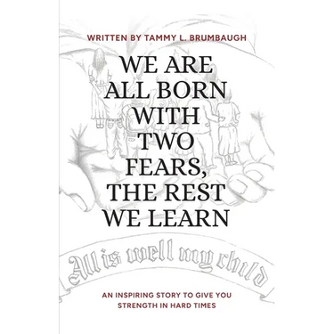 We Are All Born with Two Fears, the Rest We Learn