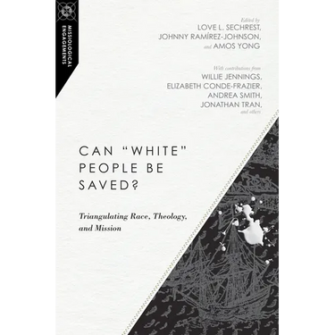Can White People Be Saved?: Triangulating Race, Theology, and Mission