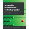Sustainable IT Playbook for Technology Leaders: Design and implement sustainable IT practices and unlock sustainable business opportunities