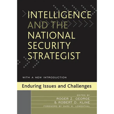 Intelligence and the National Security Strategist: Enduring Issues and Challenges